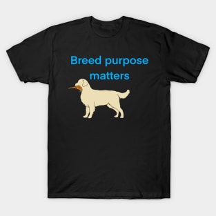 Breed purpose matters T-Shirt